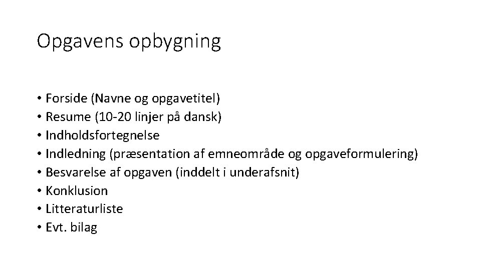 Opgavens opbygning • Forside (Navne og opgavetitel) • Resume (10 -20 linjer på dansk)