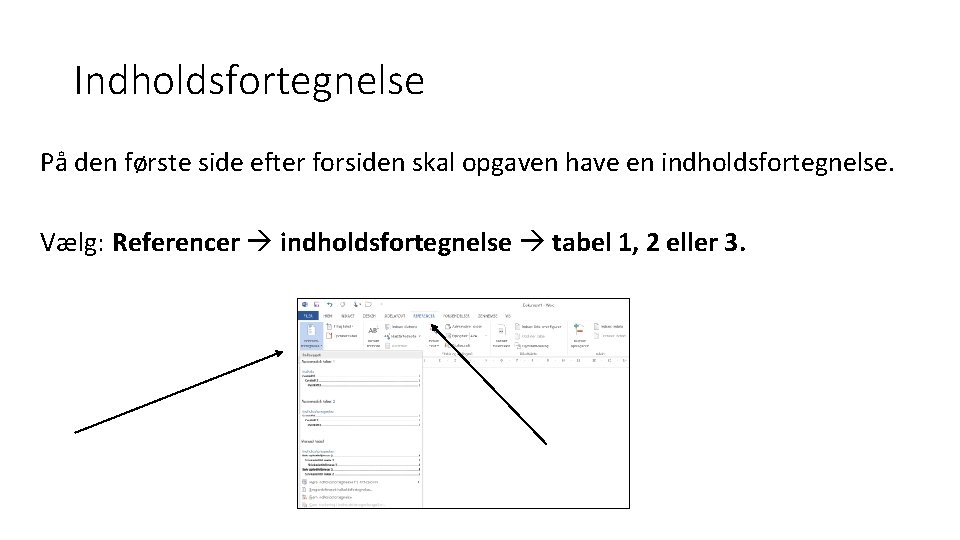 Indholdsfortegnelse På den første side efter forsiden skal opgaven have en indholdsfortegnelse. Vælg: Referencer