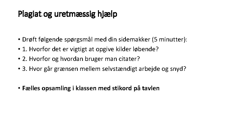 Plagiat og uretmæssig hjælp • Drøft følgende spørgsmål med din sidemakker (5 minutter): •