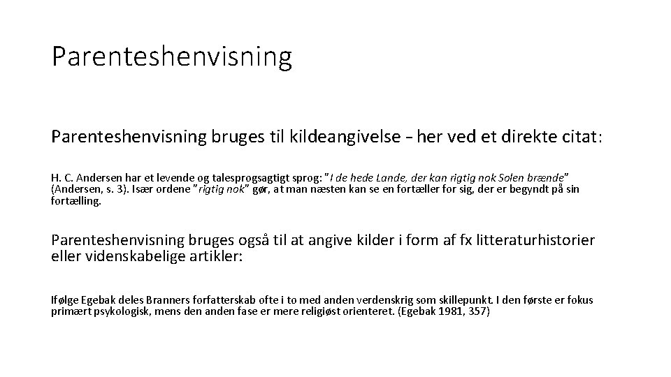 Parenteshenvisning bruges til kildeangivelse – her ved et direkte citat: H. C. Andersen har