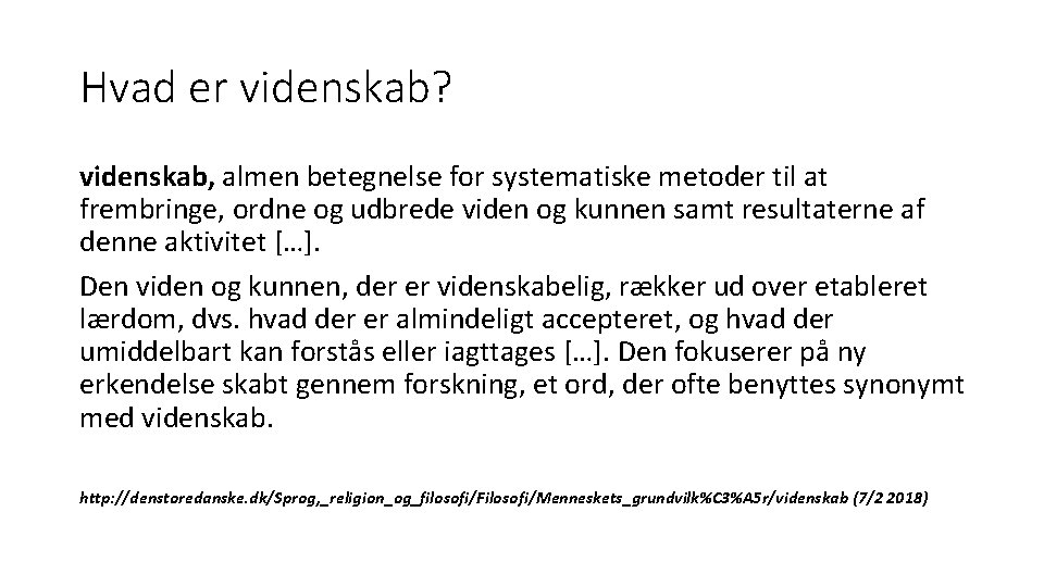 Hvad er videnskab? videnskab, almen betegnelse for systematiske metoder til at frembringe, ordne og