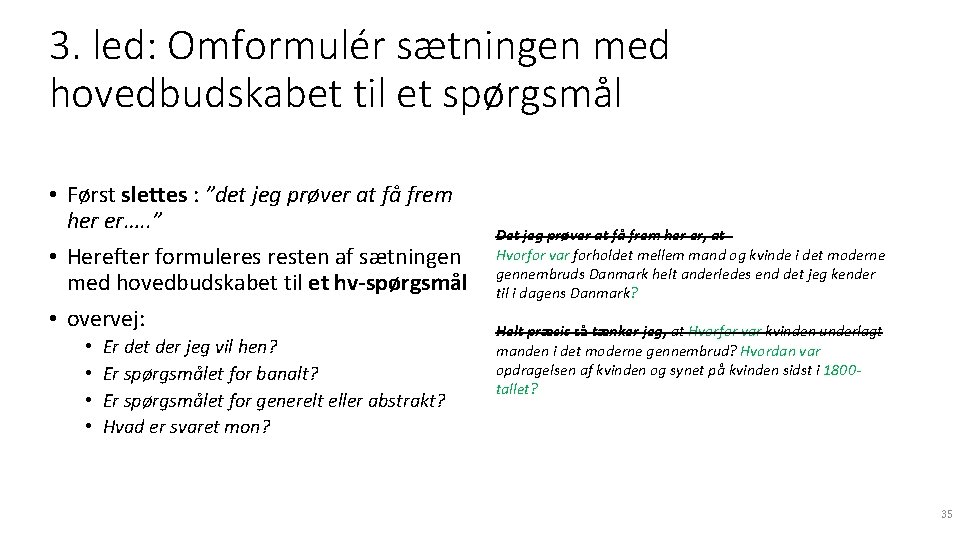 3. led: Omformulér sætningen med hovedbudskabet til et spørgsmål • Først slettes : ”det