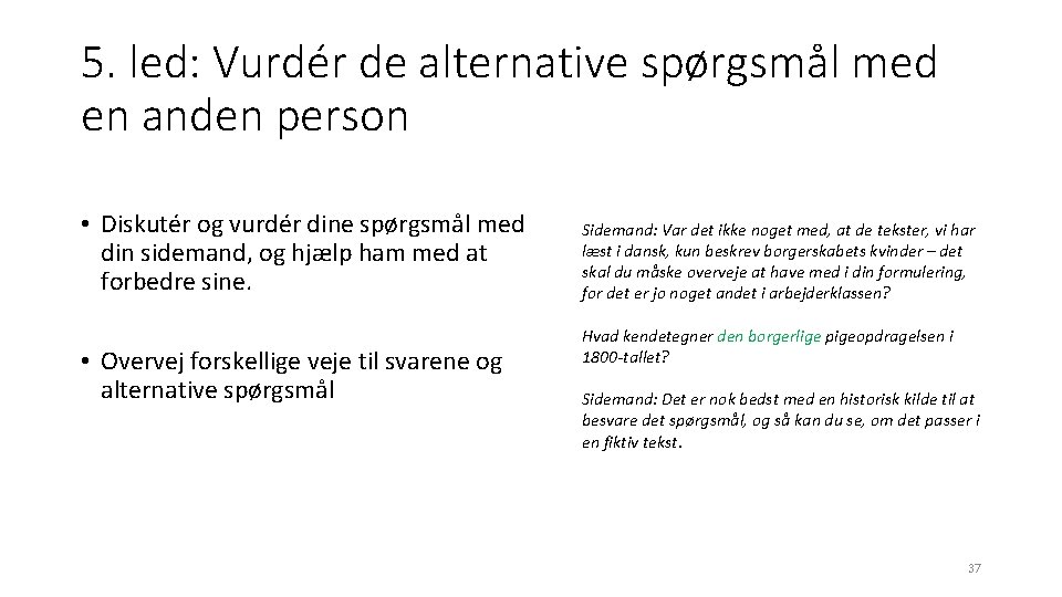 5. led: Vurdér de alternative spørgsmål med en anden person • Diskutér og vurdér