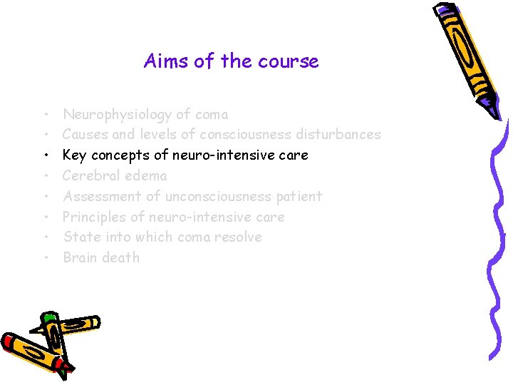 Aims of the course • • Neurophysiology of coma Causes and levels of consciousness
