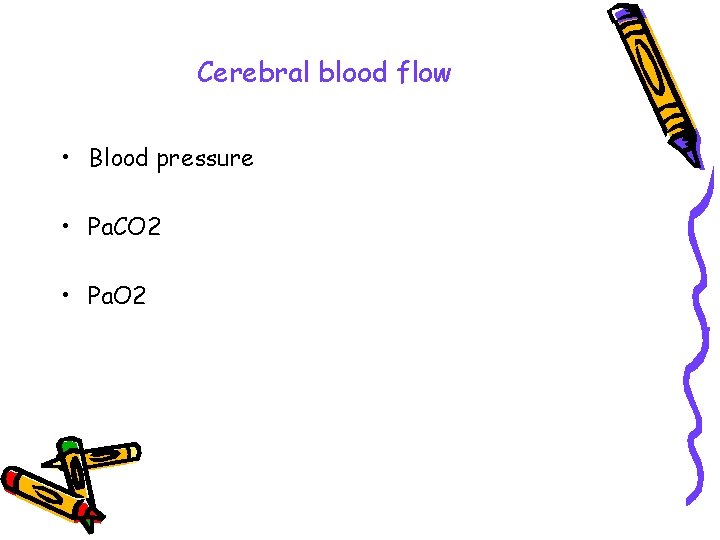 Cerebral blood flow • Blood pressure • Pa. CO 2 • Pa. O 2