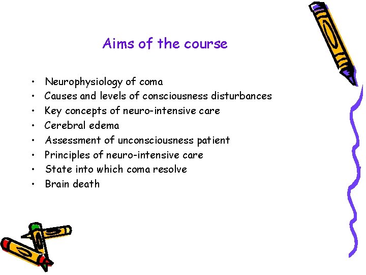 Aims of the course • • Neurophysiology of coma Causes and levels of consciousness