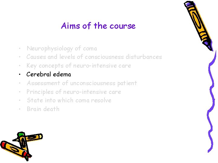 Aims of the course • • Neurophysiology of coma Causes and levels of consciousness