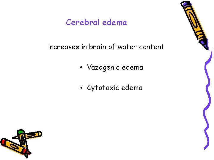 Cerebral edema increases in brain of water content • Vazogenic edema • Cytotoxic edema