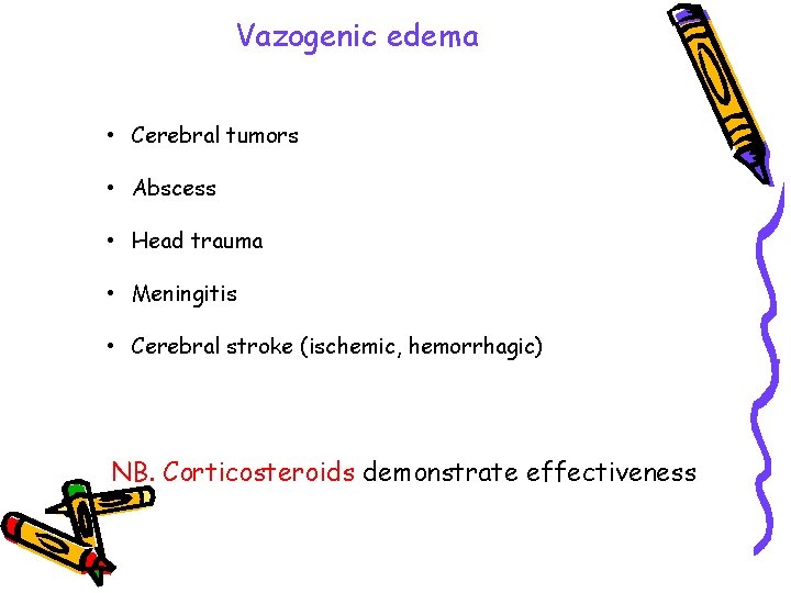 Vazogenic edema • Cerebral tumors • Abscess • Head trauma • Meningitis • Cerebral