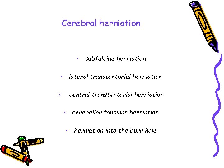 Cerebral herniation • subfalcine herniation • lateral transtentorial herniation • central transtentorial herniation •