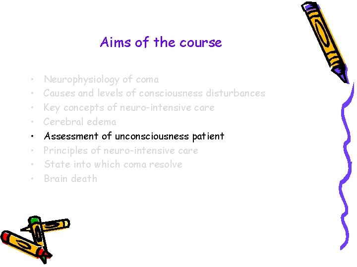 Aims of the course • • Neurophysiology of coma Causes and levels of consciousness