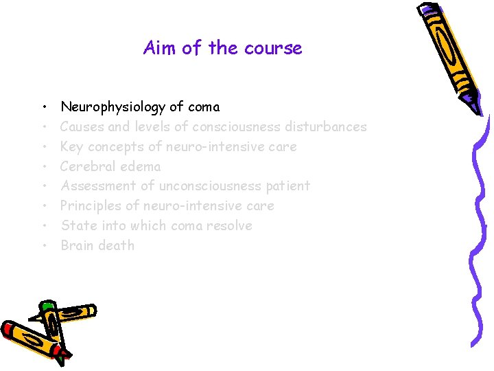 Aim of the course • • Neurophysiology of coma Causes and levels of consciousness