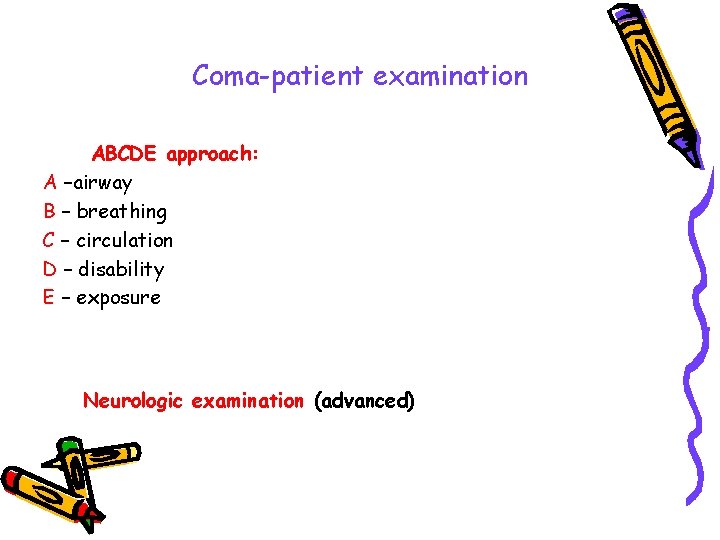Coma-patient examination ABCDE approach: A –airway B – breathing C – circulation D –