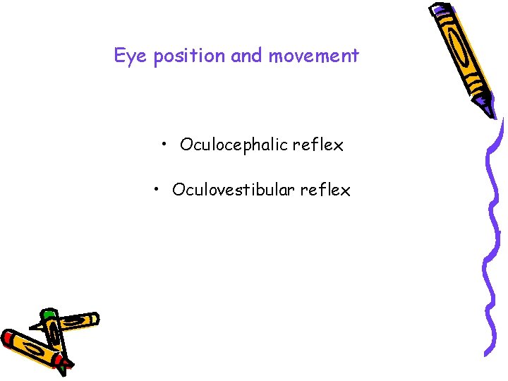 Eye position and movement • Oculocephalic reflex • Oculovestibular reflex 