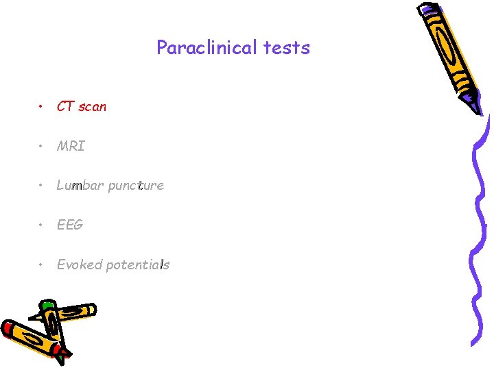 Paraclinical tests • CT scan • MRI • Lumbar puncture • EEG • Evoked