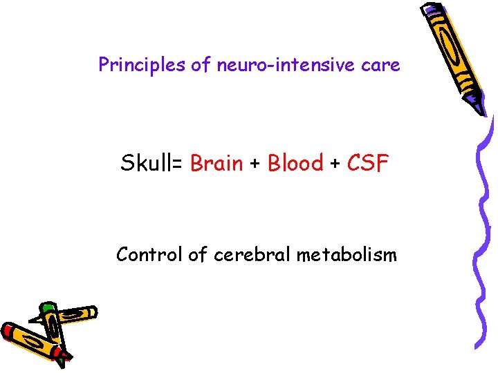 Principles of neuro-intensive care Skull= Brain + Blood + CSF Control of cerebral metabolism