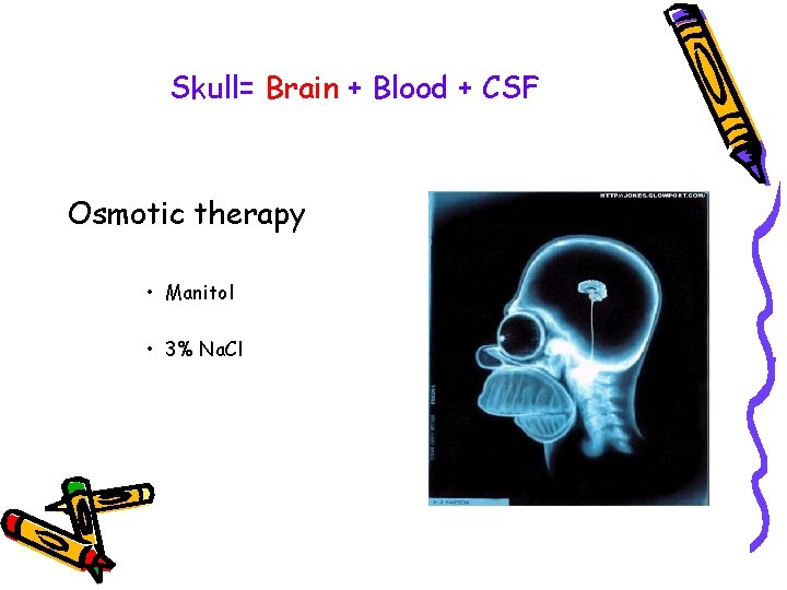 Skull= Brain + Blood + CSF Osmotic therapy • Manitol • 3% Na. Cl