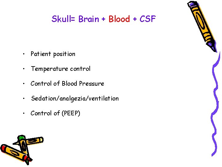 Skull= Brain + Blood + CSF • Patient position • Temperature control • Control