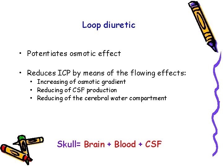 Loop diuretic • Potentiates osmotic effect • Reduces ICP by means of the flowing