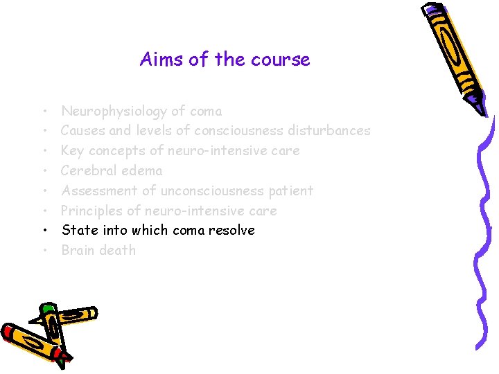Aims of the course • • Neurophysiology of coma Causes and levels of consciousness