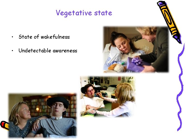 Vegetative state • State of wakefulness • Undetectable awareness 