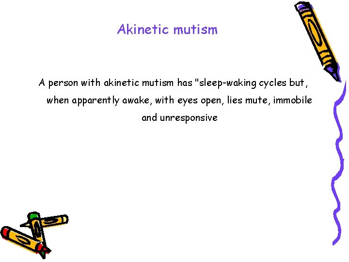 Akinetic mutism A person with akinetic mutism has "sleep-waking cycles but, when apparently awake,