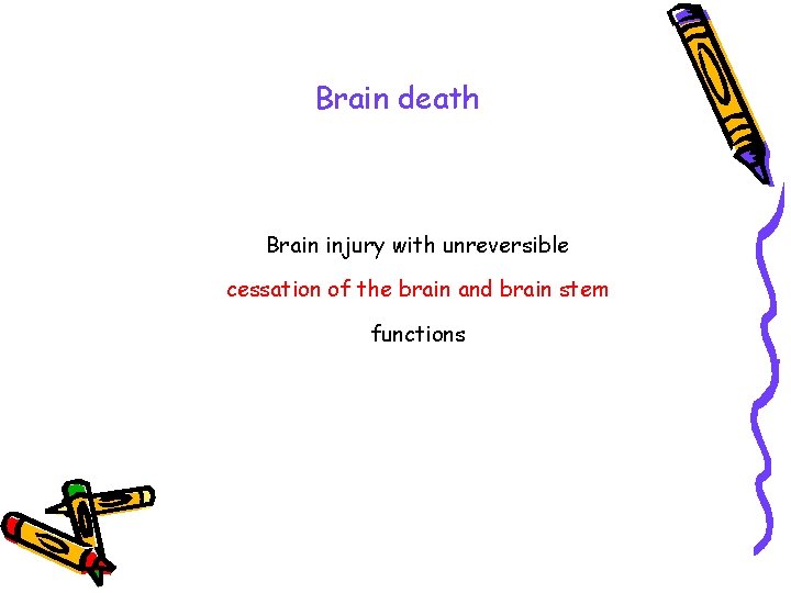 Brain death Brain injury with unreversible cessation of the brain and brain stem functions