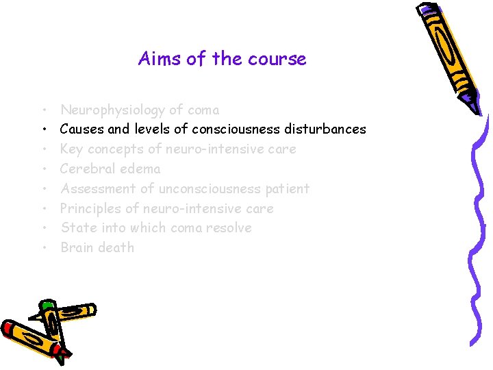 Aims of the course • • Neurophysiology of coma Causes and levels of consciousness