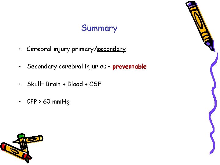 Summary • Cerebral injury primary/secondary • Secondary cerebral injuries – preventable • Skull= Brain