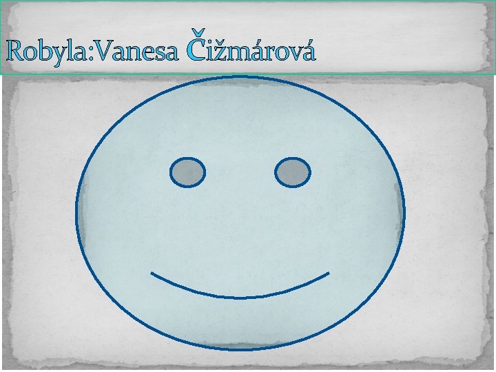 Robyla: Vanesa čižmárová 