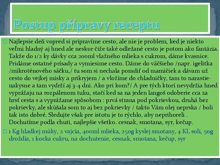 Postup přípravy receptu � Najlepsie deň vopred si pripravíme cesto, ale nie je problem,