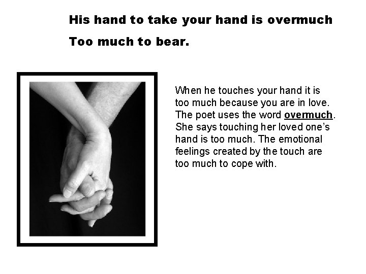 His hand to take your hand is overmuch Too much to bear. When he