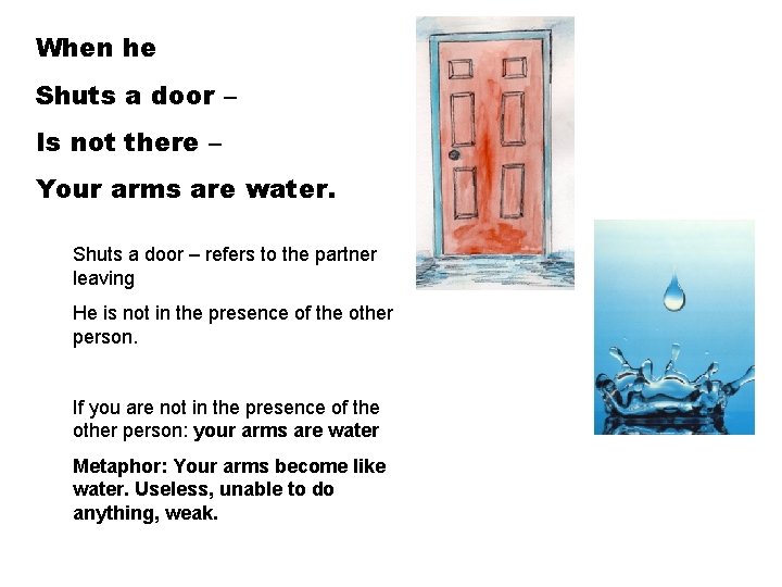 When he Shuts a door – Is not there – Your arms are water.
