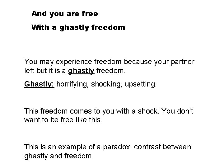 And you are free With a ghastly freedom You may experience freedom because your