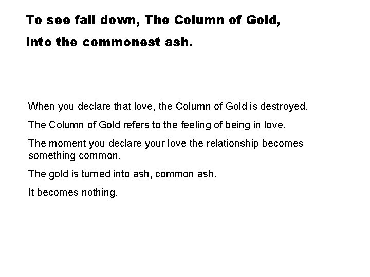 To see fall down, The Column of Gold, Into the commonest ash. When you