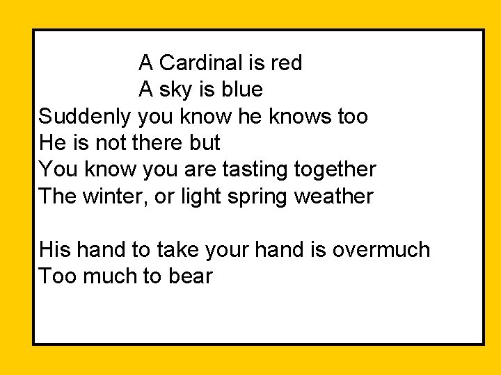 A Cardinal is red A sky is blue Suddenly you know he knows too