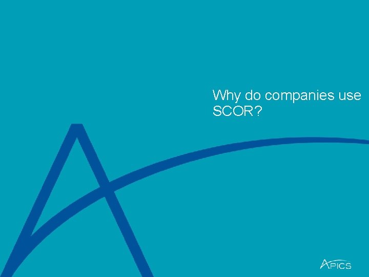 Why do companies use SCOR? 