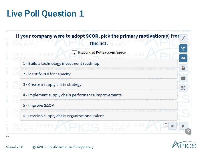 Live Poll Question 1 Visual • 16 © APICS Confidential and Proprietary 
