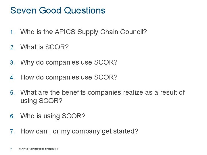 Seven Good Questions 1. Who is the APICS Supply Chain Council? 2. What is