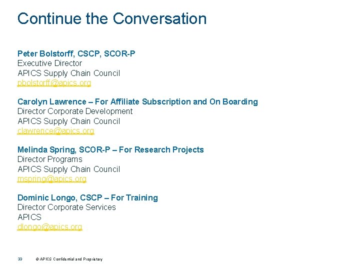 Continue the Conversation Peter Bolstorff, CSCP, SCOR-P Executive Director APICS Supply Chain Council pbolstorff@apics.