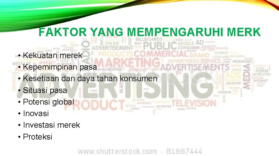 FAKTOR YANG MEMPENGARUHI MERK • Kekuatan merek • Kepemimpinan pasa • Kesetiaan daya tahan