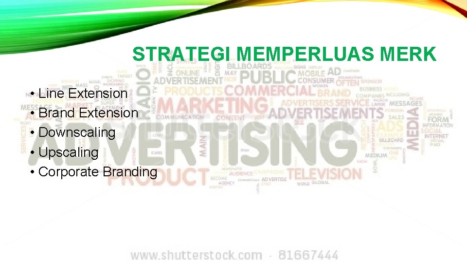 STRATEGI MEMPERLUAS MERK • Line Extension • Brand Extension • Downscaling • Upscaling •