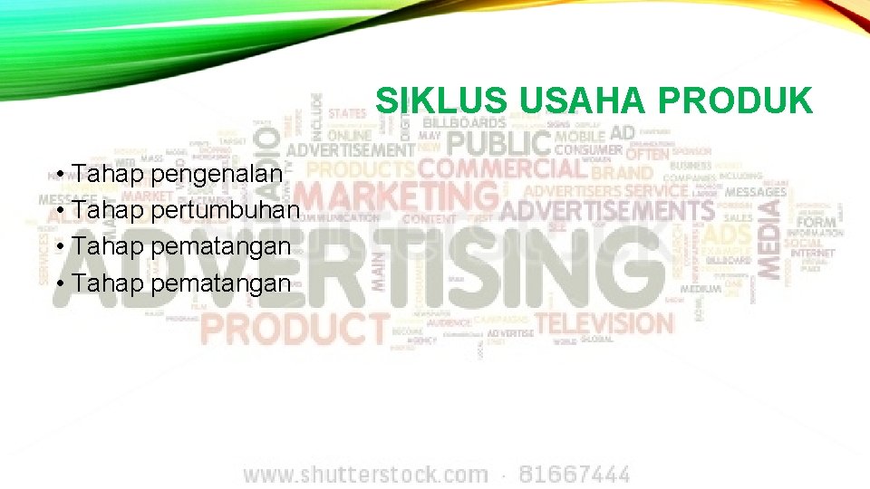 SIKLUS USAHA PRODUK • Tahap pengenalan • Tahap pertumbuhan • Tahap pematangan 