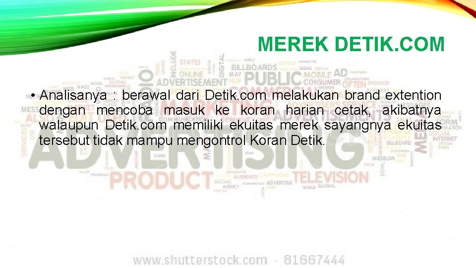 MEREK DETIK. COM • Analisanya : berawal dari Detik. com melakukan brand extention dengan