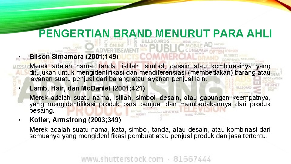 PENGERTIAN BRAND MENURUT PARA AHLI • • • Bilson Simamora (2001; 149) Merek adalah