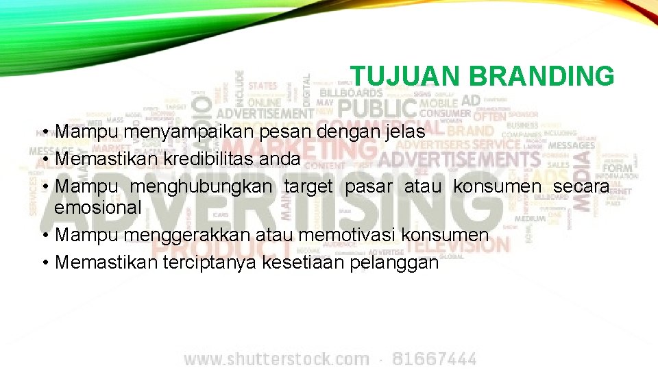 TUJUAN BRANDING • Mampu menyampaikan pesan dengan jelas • Memastikan kredibilitas anda • Mampu