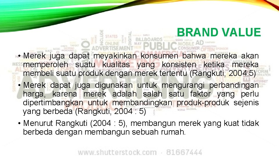 BRAND VALUE • Merek juga dapat meyakinkan konsumen bahwa mereka akan memperoleh suatu kualitas