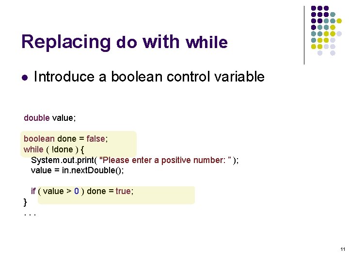 Replacing do with while l Introduce a boolean control variable double value; boolean done Replacing do with while l Introduce a boolean control variable double value; boolean done