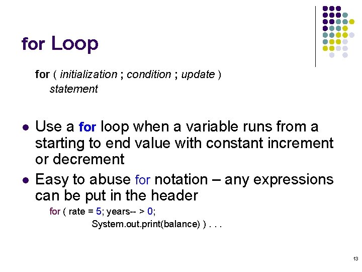 for Loop for ( initialization ; condition ; update ) statement l l Use for Loop for ( initialization ; condition ; update ) statement l l Use
