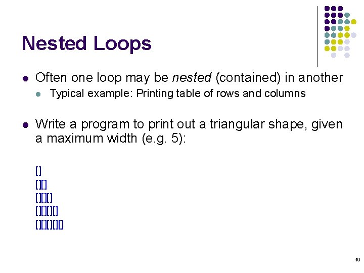 Nested Loops l Often one loop may be nested (contained) in another l l Nested Loops l Often one loop may be nested (contained) in another l l